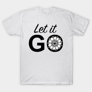 Hand drawn Mandala using pen and ink - let it go T-Shirt